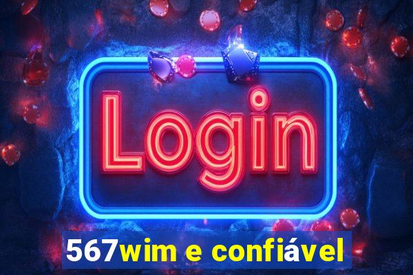 567wim e confiável