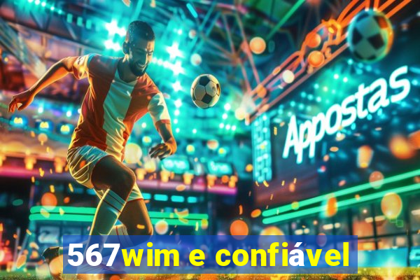 567wim e confiável