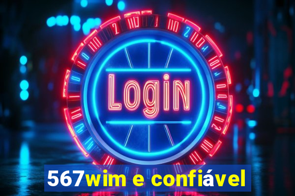 567wim e confiável