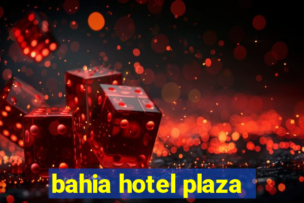 bahia hotel plaza