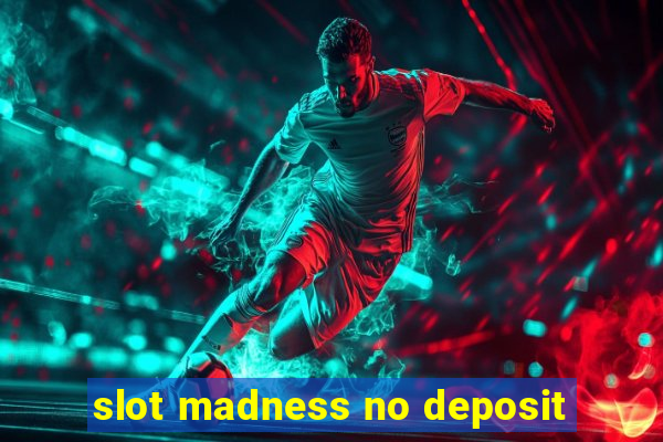 slot madness no deposit