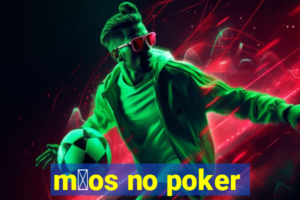 m茫os no poker