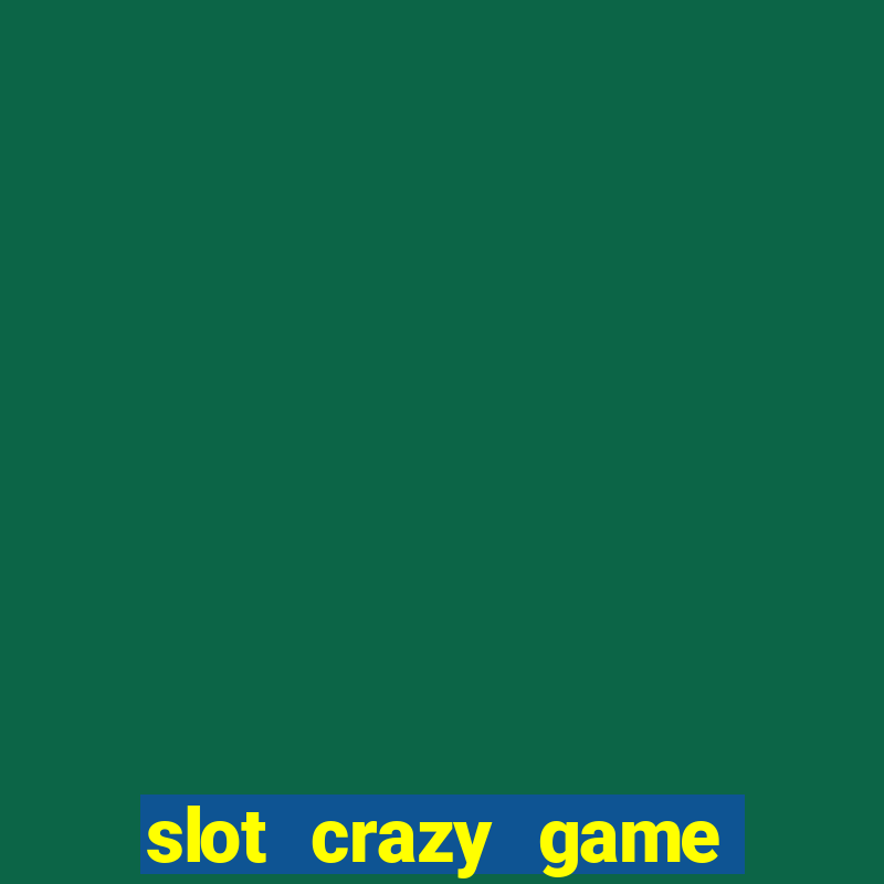 slot crazy game paga mesmo