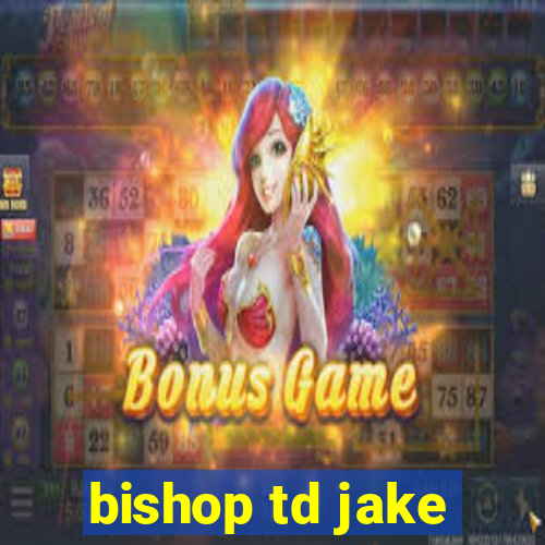 bishop td jake