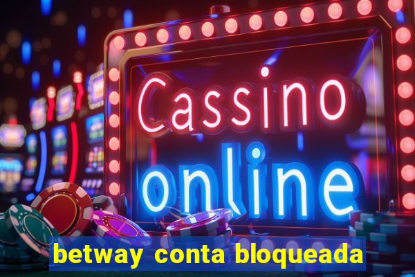 betway conta bloqueada