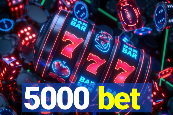 5000 bet