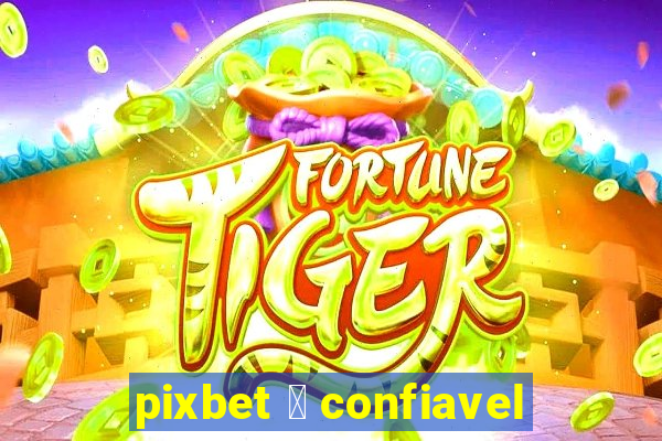 pixbet 茅 confiavel