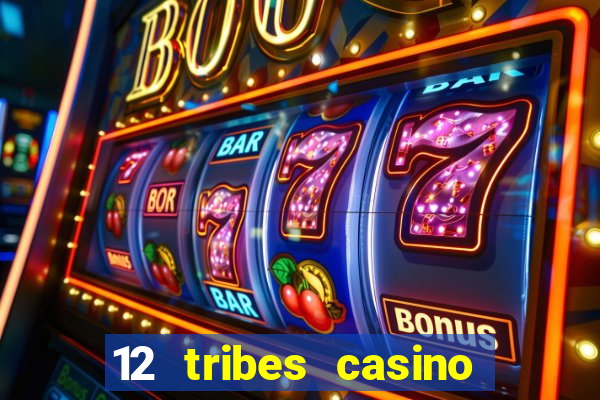 12 tribes casino phone number