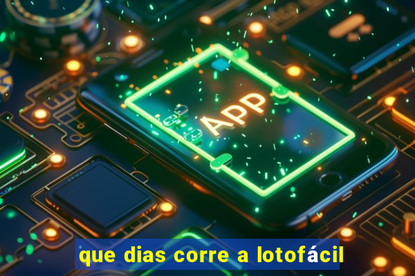 que dias corre a lotofácil