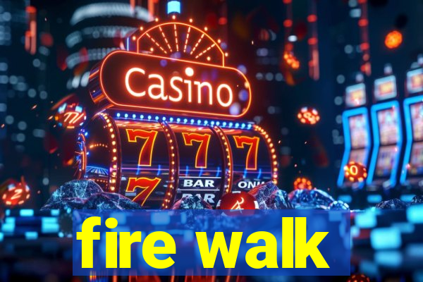 fire walk