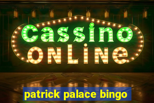 patrick palace bingo