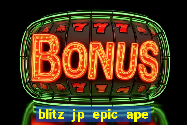 blitz jp epic ape 2 slot