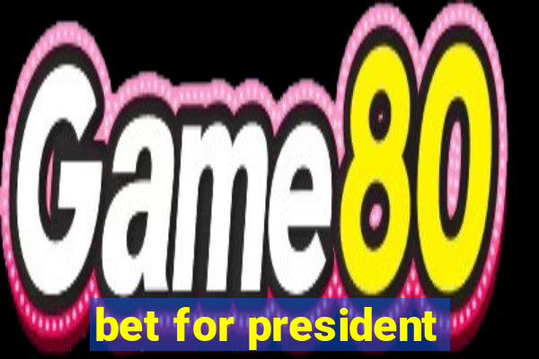 bet for president