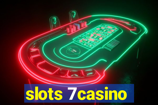 slots 7casino