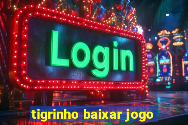 tigrinho baixar jogo