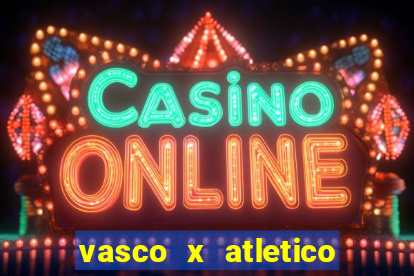 vasco x atletico go onde assistir