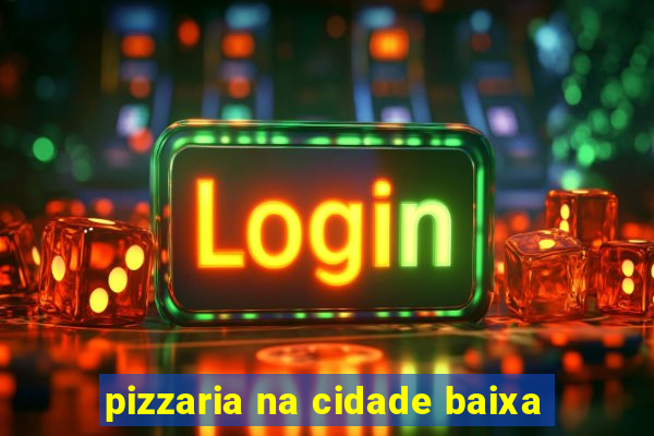 pizzaria na cidade baixa