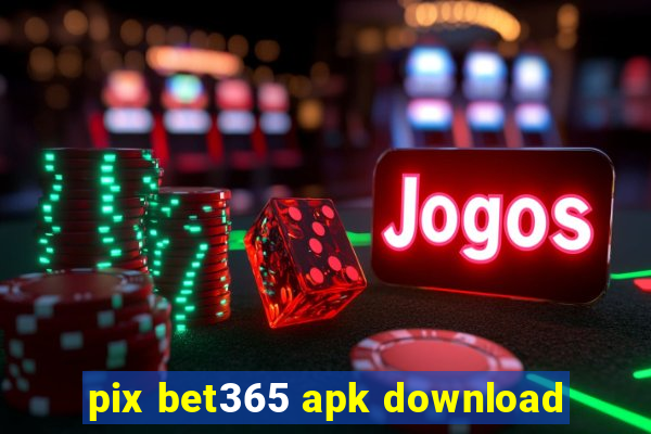 pix bet365 apk download