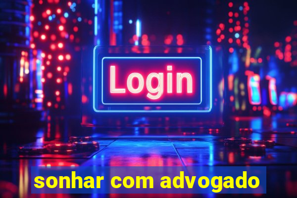 sonhar com advogado