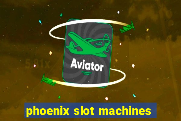 phoenix slot machines