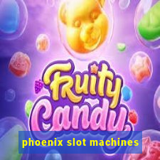 phoenix slot machines