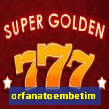 orfanatoembetim