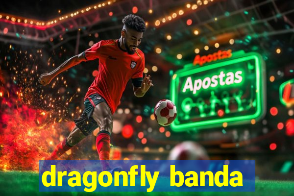 dragonfly banda