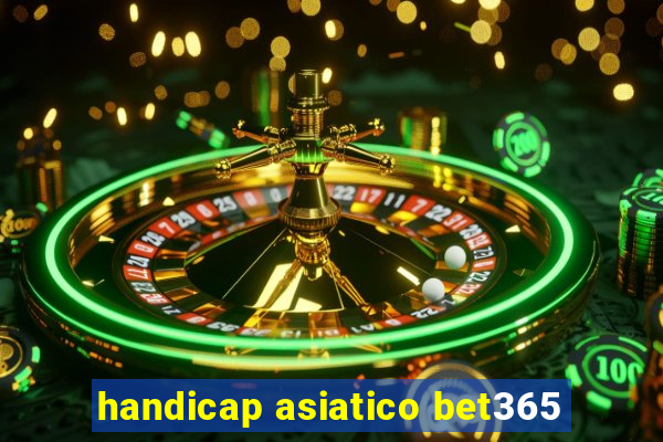 handicap asiatico bet365