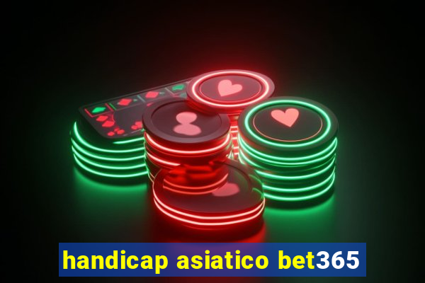 handicap asiatico bet365