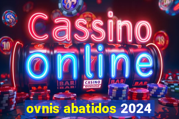 ovnis abatidos 2024