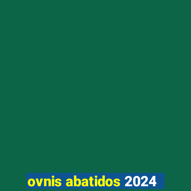 ovnis abatidos 2024