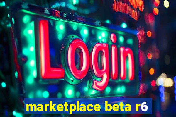 marketplace beta r6