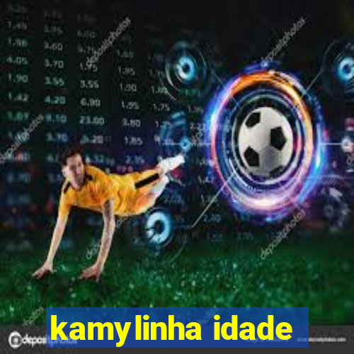 kamylinha idade