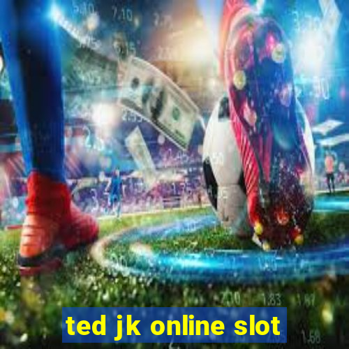 ted jk online slot