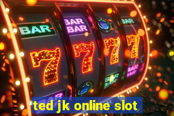 ted jk online slot