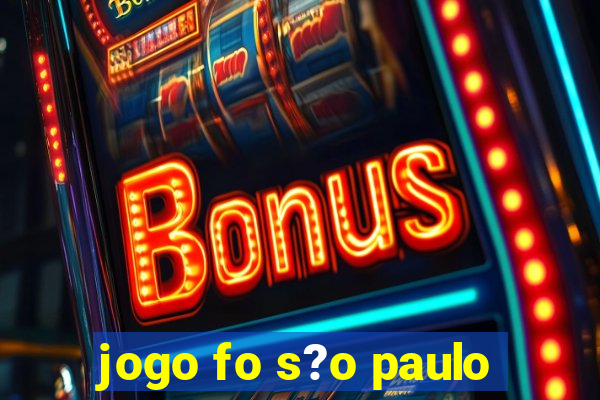 jogo fo s?o paulo