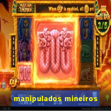 manipulados mineiros