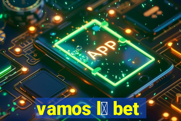 vamos l谩 bet