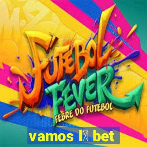 vamos l谩 bet