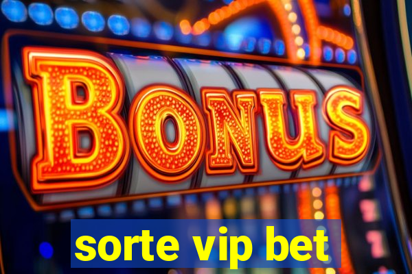 sorte vip bet