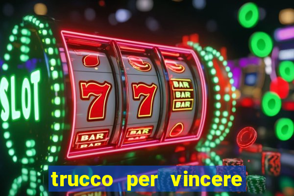 trucco per vincere alle slot machine