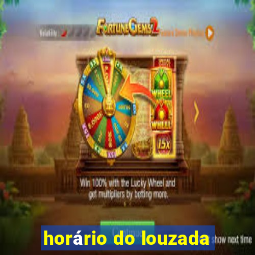 horário do louzada