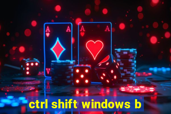 ctrl shift windows b