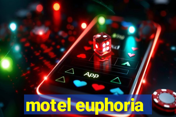 motel euphoria