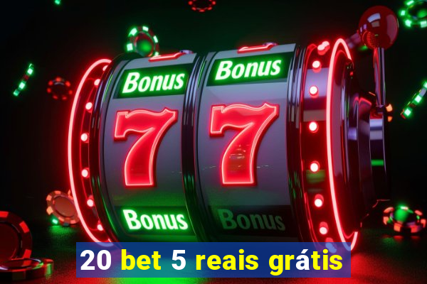 20 bet 5 reais grátis