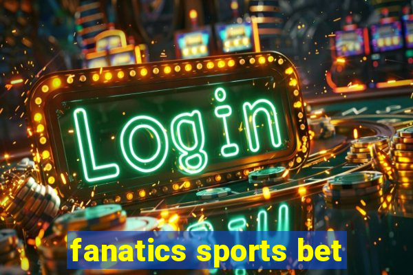 fanatics sports bet