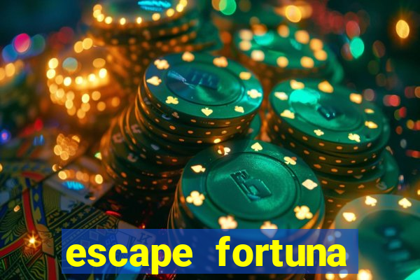 escape fortuna fazer 150