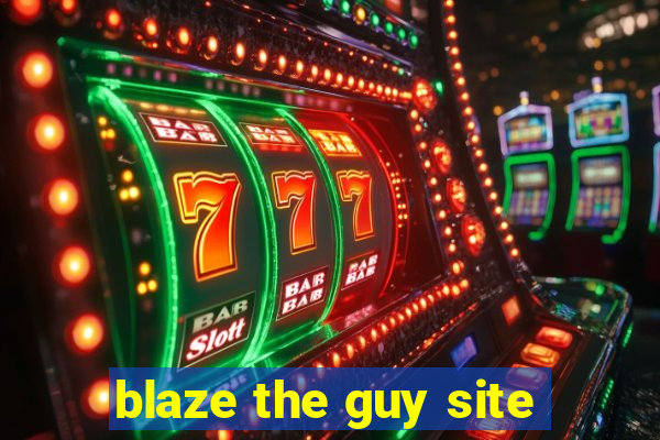 blaze the guy site