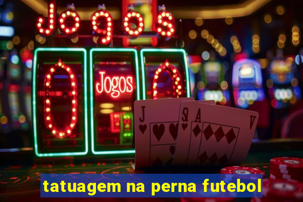 tatuagem na perna futebol