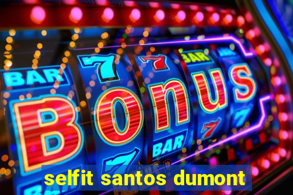 selfit santos dumont